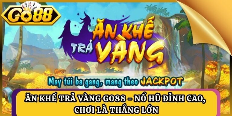 Ăn Khế Trả Vàng GO88 - Nổ Hũ Đỉnh Cao, Chơi Là Thắng Lớn