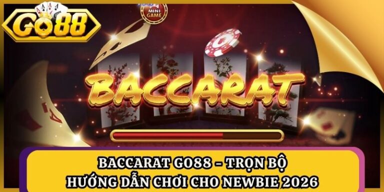 Baccarat Go88 - Trọn Bộ Hướng Dẫn Chơi Cho Newbie 2026