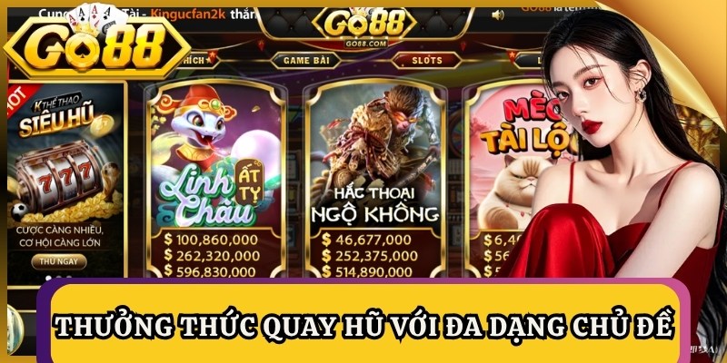 Thưởng thức quay hũ với đa dạng chủ đề