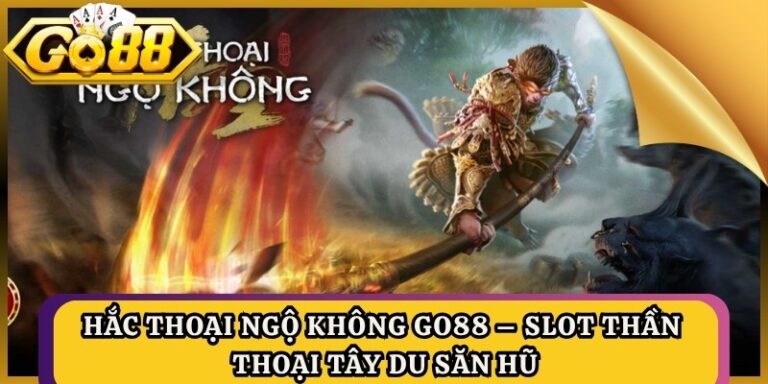 Hắc Thoại Ngộ Không Go88 – Slot Thần Thoại Tây Du Săn Hũ