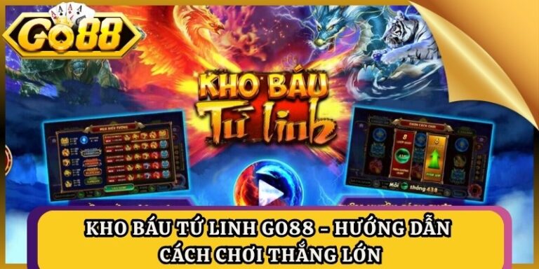 Kho Báu Tứ Linh GO88 - Hướng Dẫn Cách Chơi Thắng Lớn