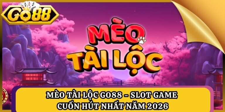 Mèo Tài Lộc Go88 - Slot Game Cuốn Hút Nhất Năm 2026