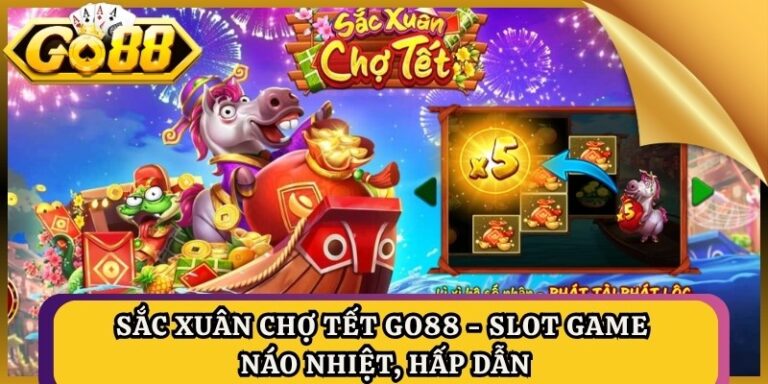 Sắc Xuân Chợ Tết GO88 - Slot Game Náo Nhiệt, Hấp Dẫn